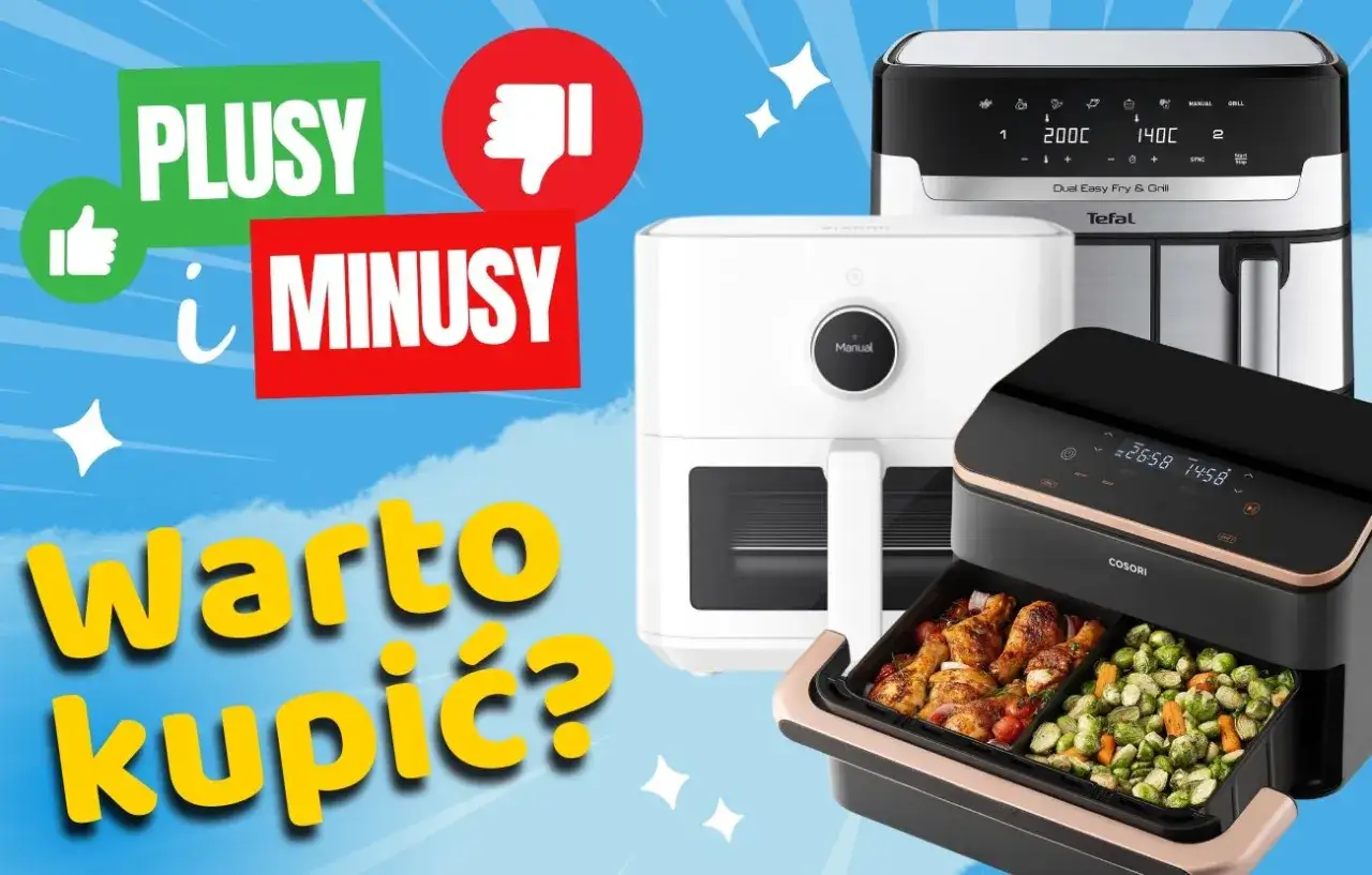 Czy warto kupować frytkownicę beztłuszczową air fryer opinie 2026? Plusy i minusy urządzeń.