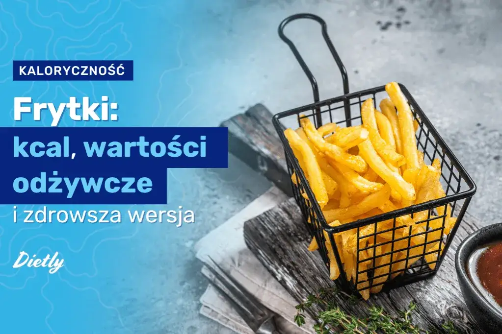 Zdjęcie Ile kalorii ma 100 gram frytek? Zaskakujące różnice w kaloryczności